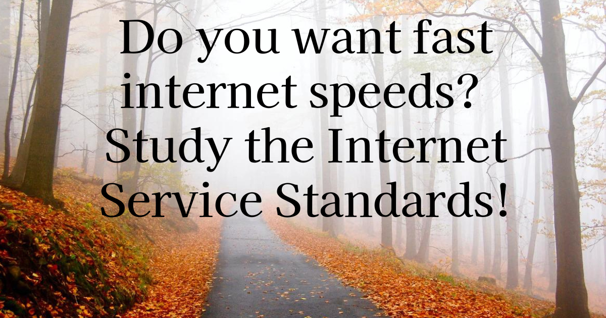 Do you want fast internet speeds? Study the Internet Service Standards!